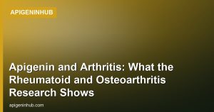 Apigenin and Arthritis: What the Rheumatoid and Osteoarthritis Research Shows