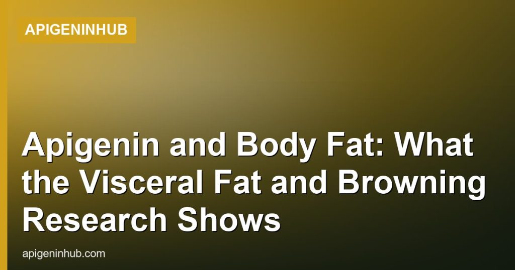 Apigenin and Body Fat: What the Visceral Fat and Browning Research Shows - ApigeninHub
