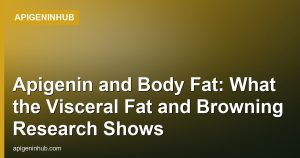 Apigenin and Body Fat: What the Visceral Fat and Browning Research Shows