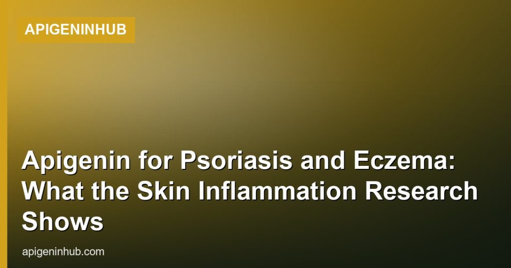 Apigenin for Psoriasis and Eczema: What the Skin Inflammation Research Shows - ApigeninHub